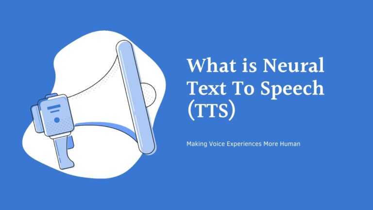 What is Neural Text to Speech (TTS): Making Voice Experiences More Human